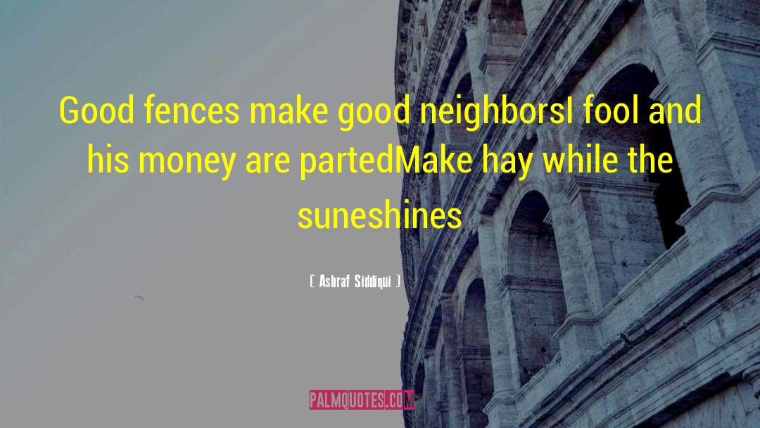 Good Neighbors quotes by Ashraf Siddiqui