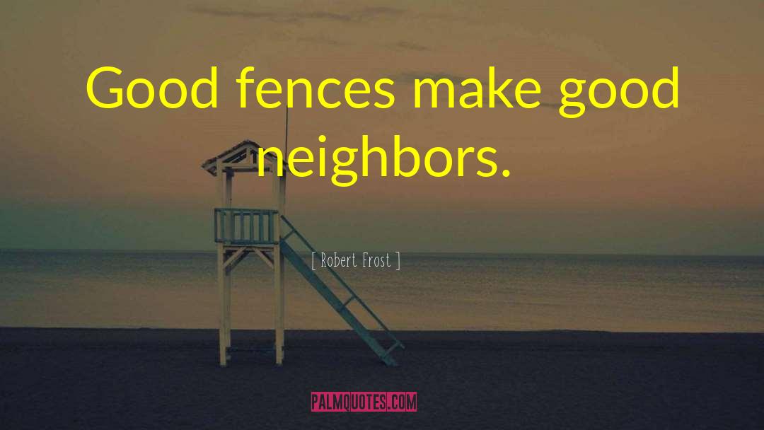 Good Neighbors quotes by Robert Frost