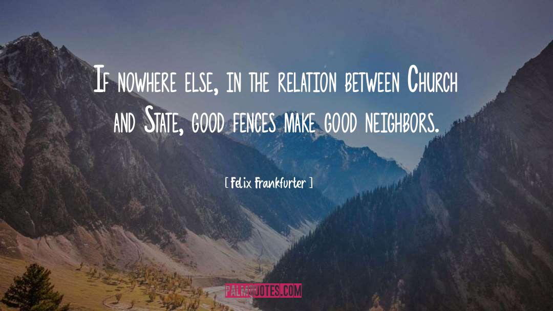 Good Neighbors quotes by Felix Frankfurter