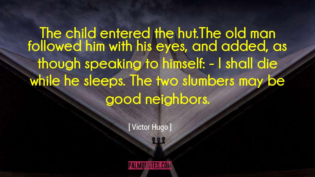 Good Neighbors quotes by Victor Hugo