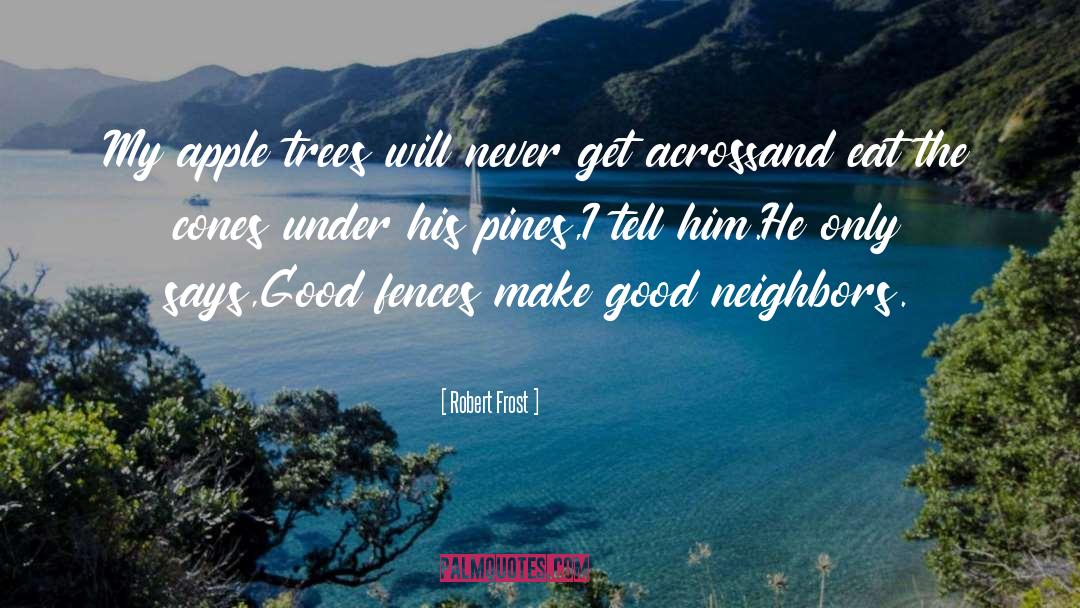 Good Neighbors quotes by Robert Frost