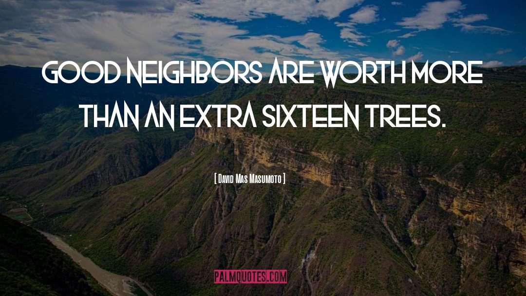 Good Neighbors quotes by David Mas Masumoto