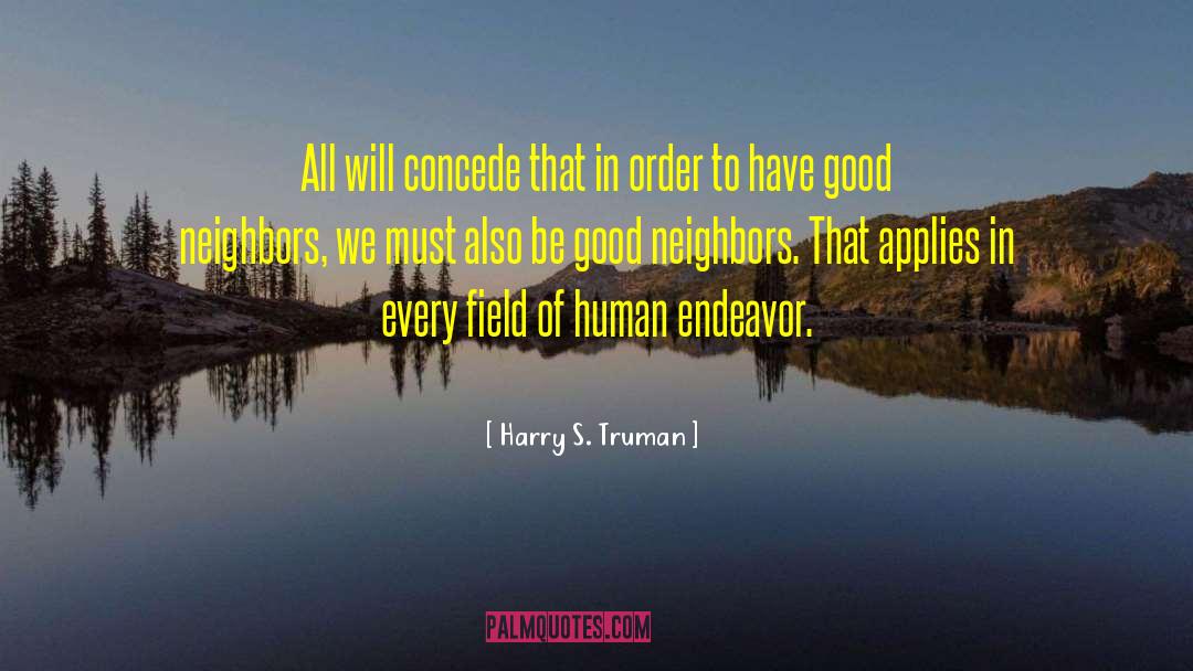 Good Neighbors quotes by Harry S. Truman