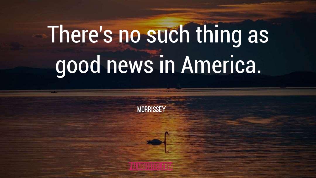 Good News quotes by Morrissey