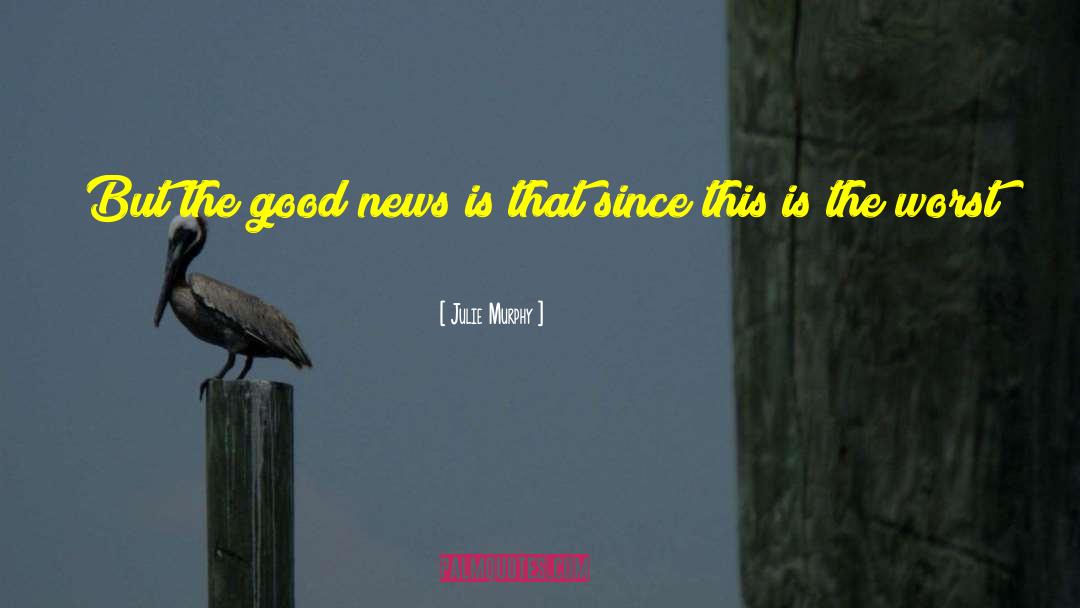Good News quotes by Julie Murphy