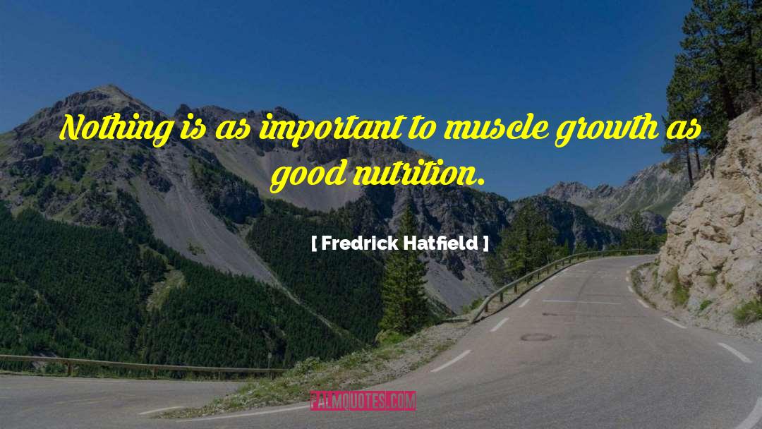 Good Nutrition quotes by Fredrick Hatfield