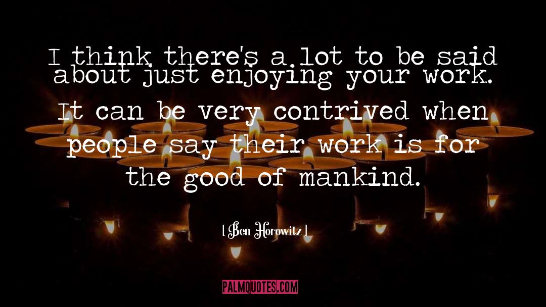 Good Of Mankind quotes by Ben Horowitz