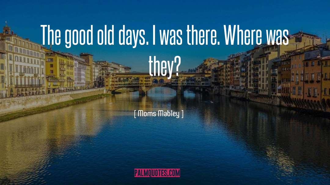 Good Old Days quotes by Moms Mabley