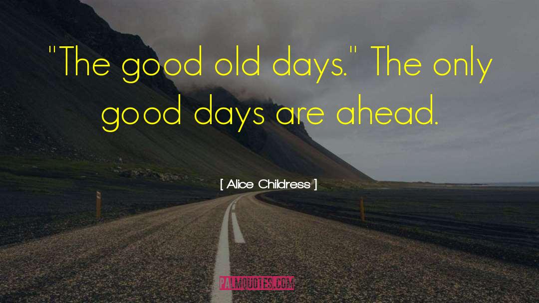 Good Old Days quotes by Alice Childress