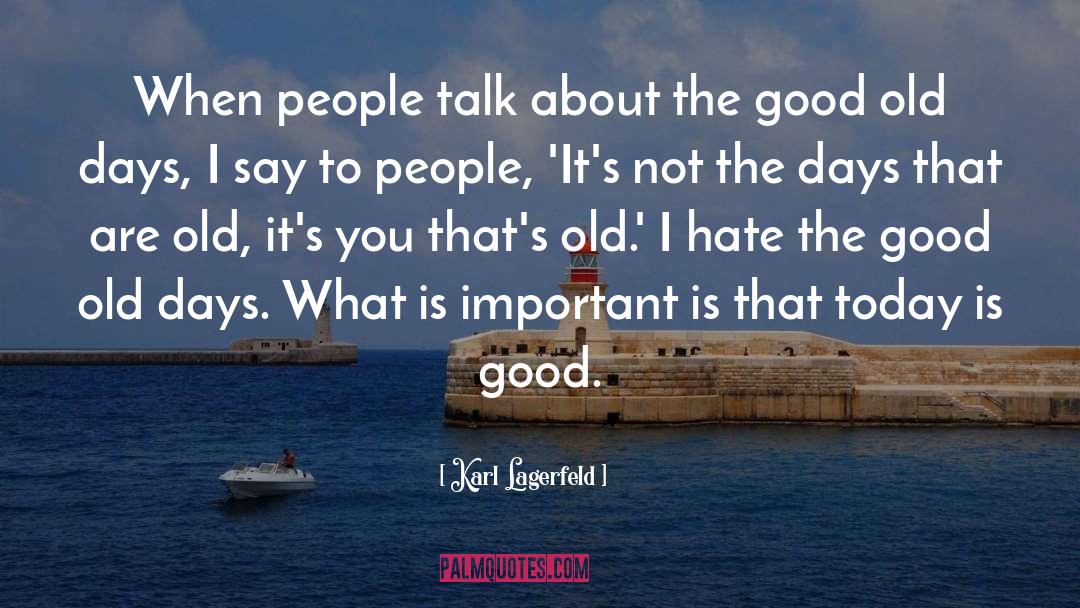 Good Old Days quotes by Karl Lagerfeld