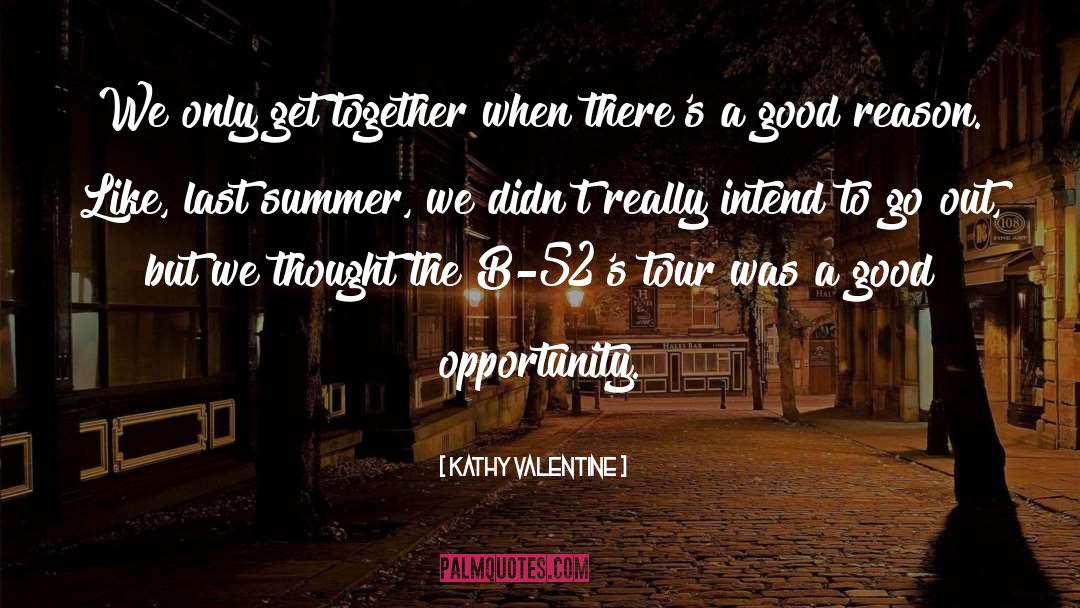Good Opportunity quotes by Kathy Valentine
