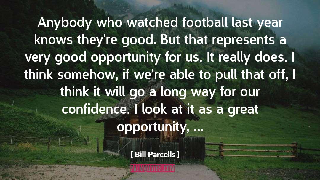 Good Opportunity quotes by Bill Parcells