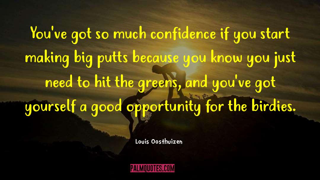 Good Opportunity quotes by Louis Oosthuizen