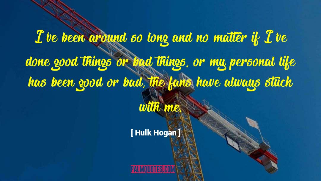 Good Or Bad quotes by Hulk Hogan