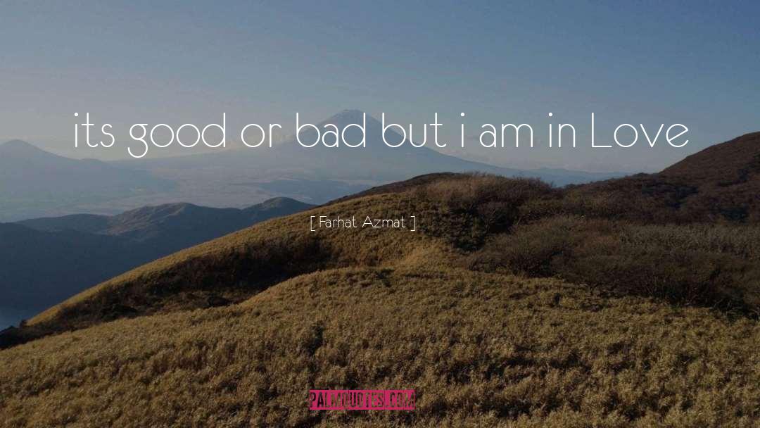 Good Or Bad quotes by Farhat Azmat