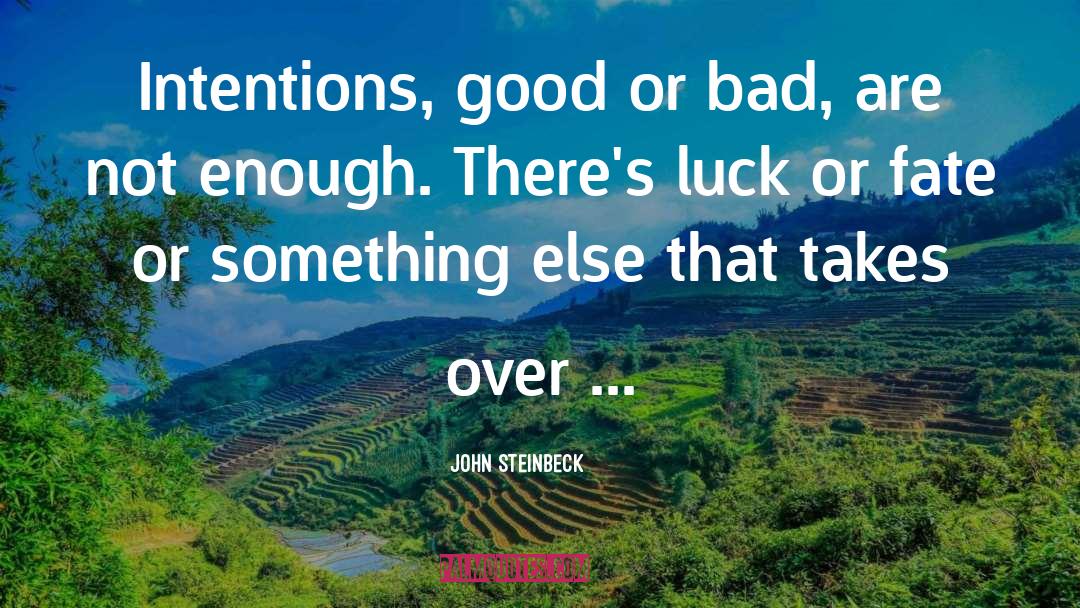 Good Or Bad quotes by John Steinbeck