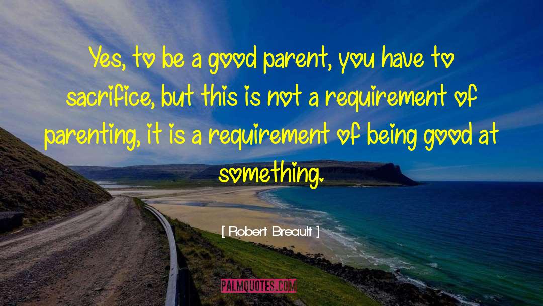 Good Parent quotes by Robert Breault