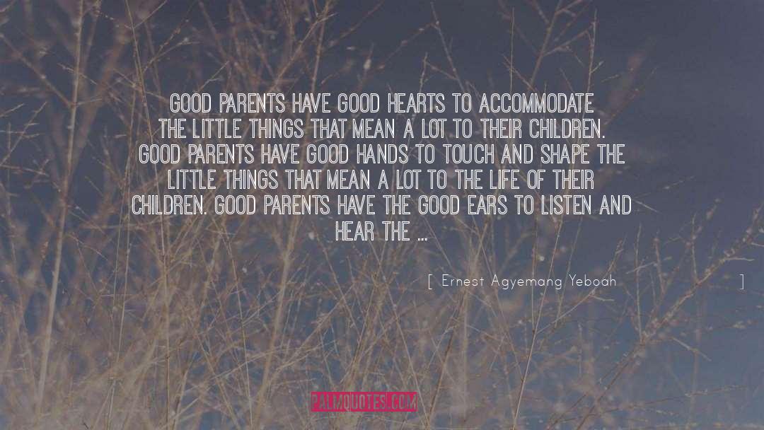 Good Parents quotes by Ernest Agyemang Yeboah