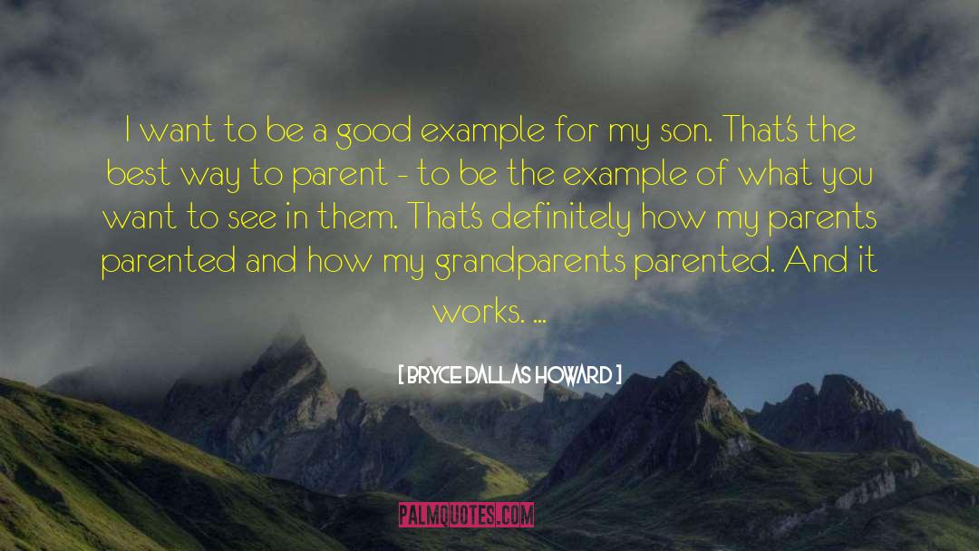 Good Parents quotes by Bryce Dallas Howard
