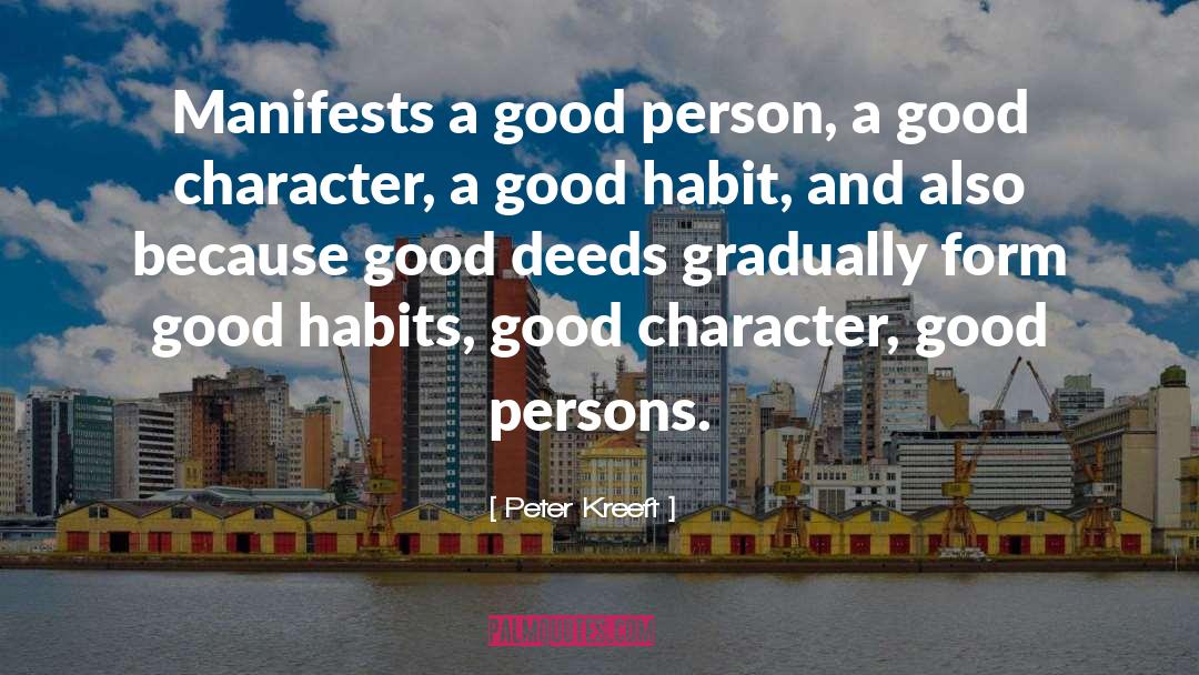 Good Person Deeds Great quotes by Peter Kreeft