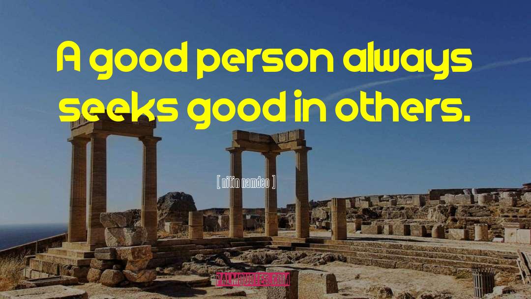 Good Person Deeds Great quotes by Nitin Namdeo