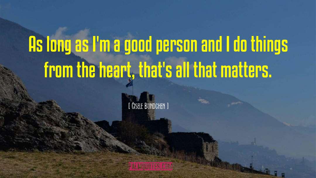 Good Person quotes by Gisele Bundchen