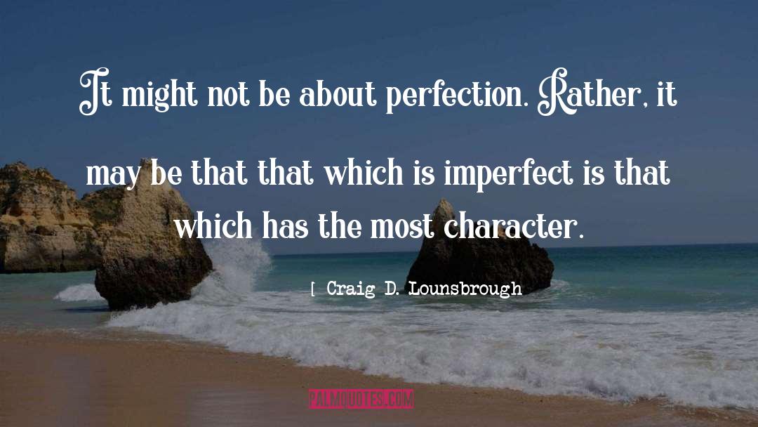 Good Personality Traits quotes by Craig D. Lounsbrough