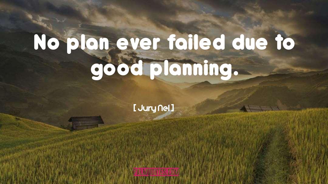 Good Planning quotes by Jury Nel