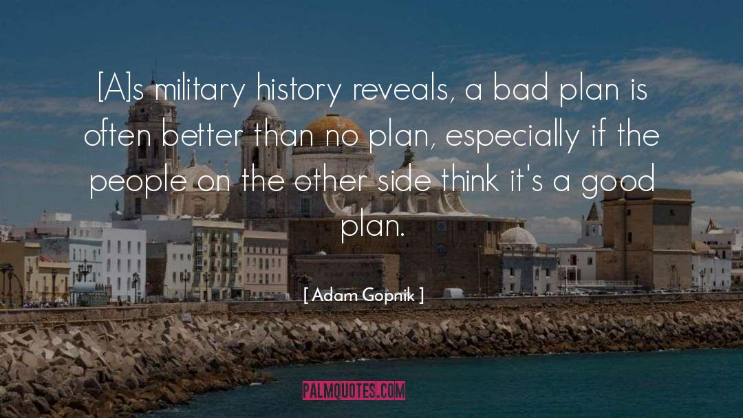 Good Plans quotes by Adam Gopnik
