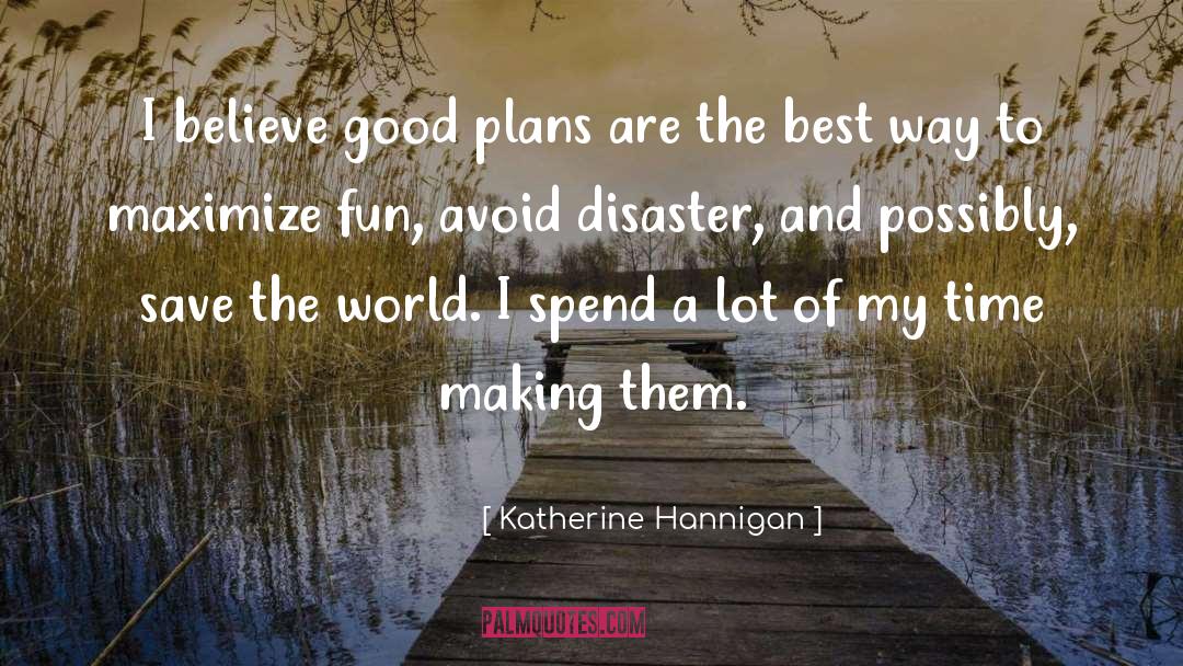 Good Plans quotes by Katherine Hannigan