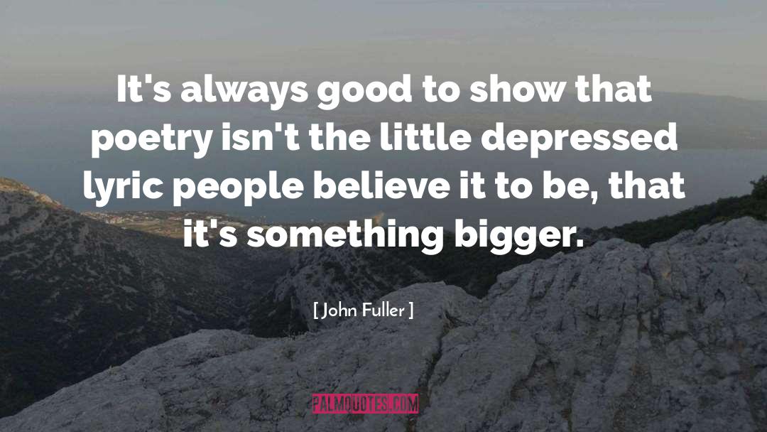 Good Poetry quotes by John Fuller