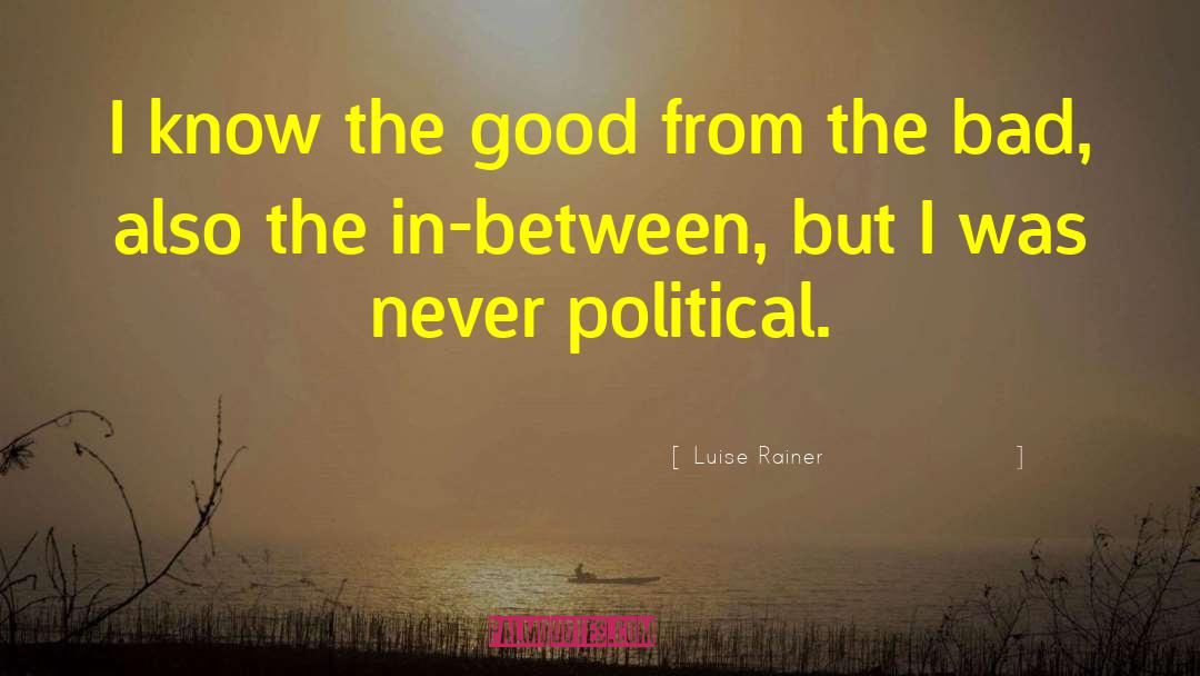 Good Political quotes by Luise Rainer