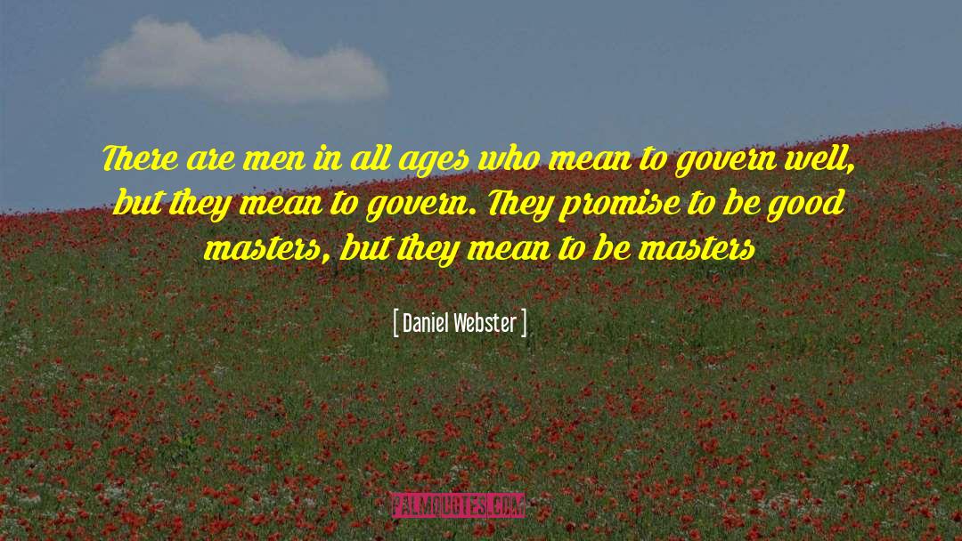 Good Politicians quotes by Daniel Webster