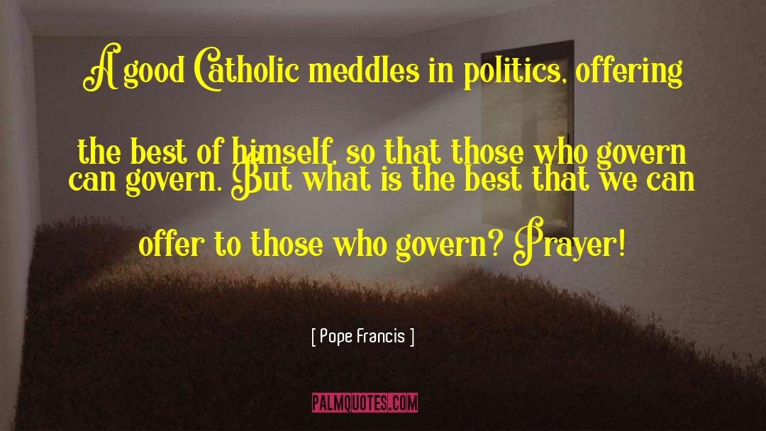 Good Politics quotes by Pope Francis