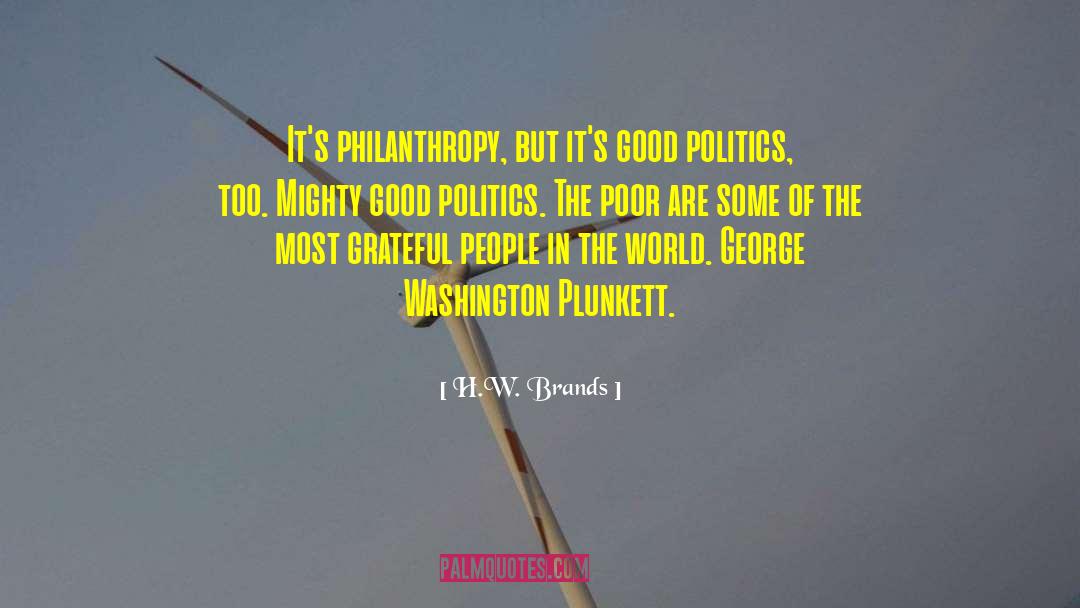 Good Politics quotes by H.W. Brands
