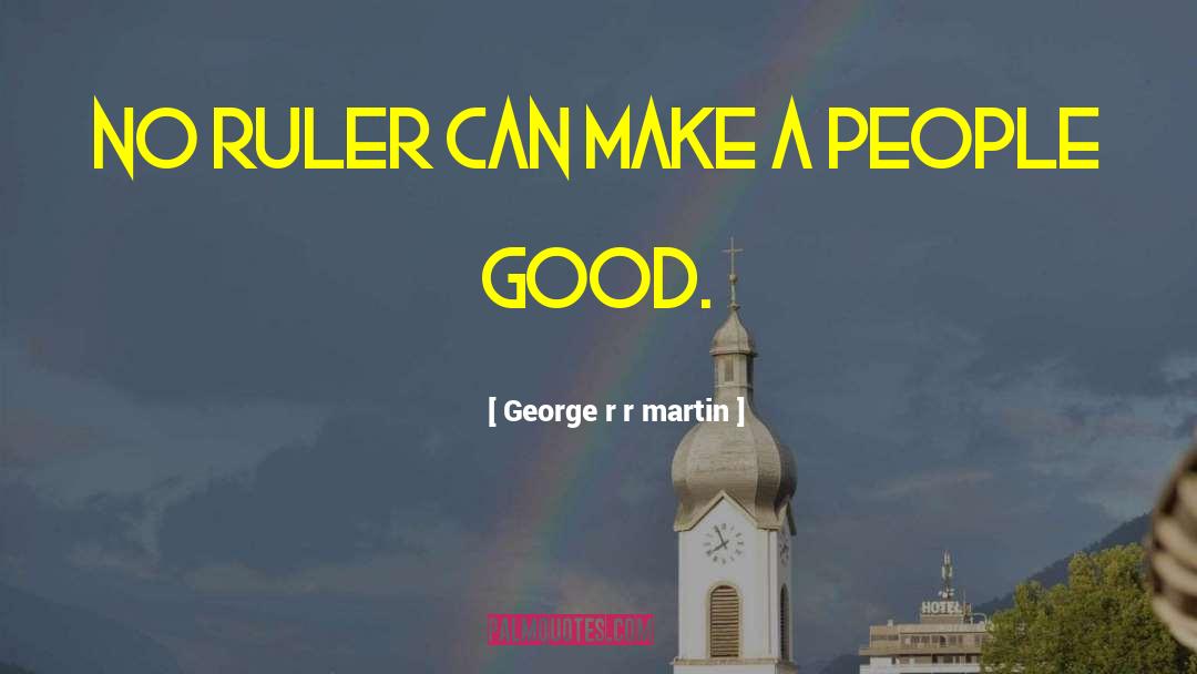 Good Politics quotes by George R R Martin