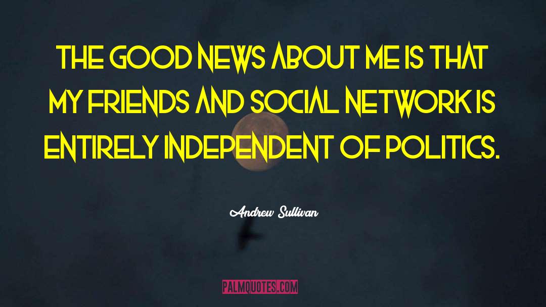 Good Politics quotes by Andrew Sullivan