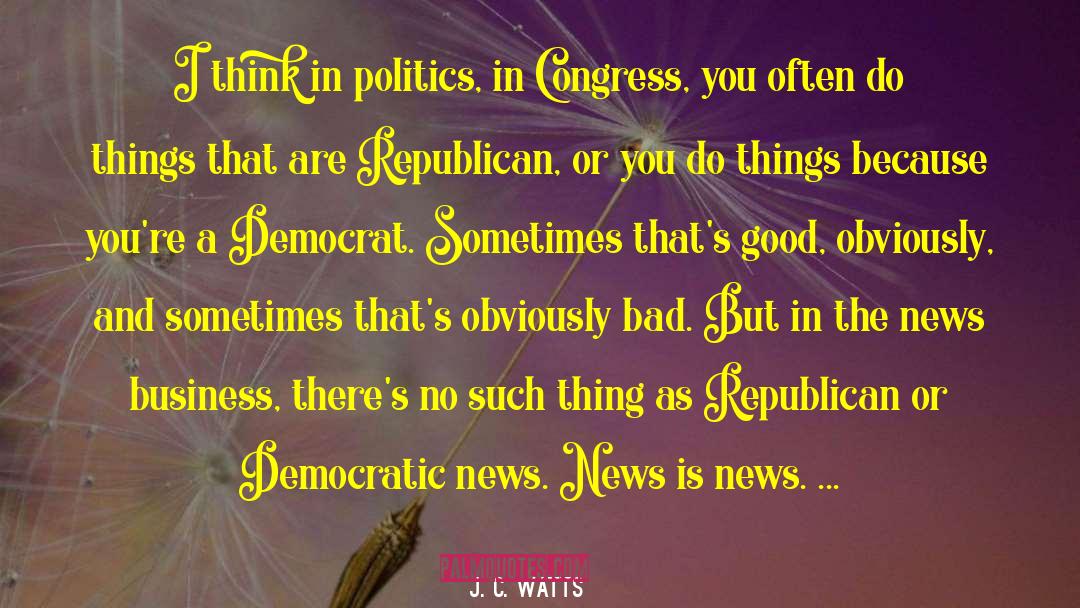 Good Politics quotes by J. C. Watts