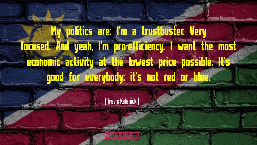 Good Politics quotes by Travis Kalanick
