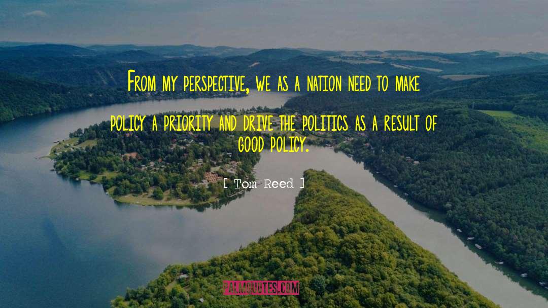 Good Politics quotes by Tom Reed