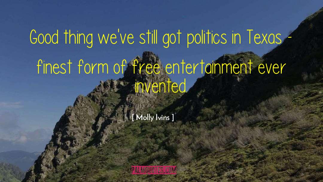 Good Politics quotes by Molly Ivins
