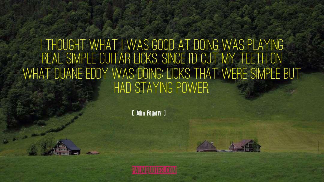 Good Power quotes by John Fogerty