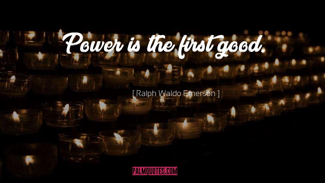Good Power quotes by Ralph Waldo Emerson
