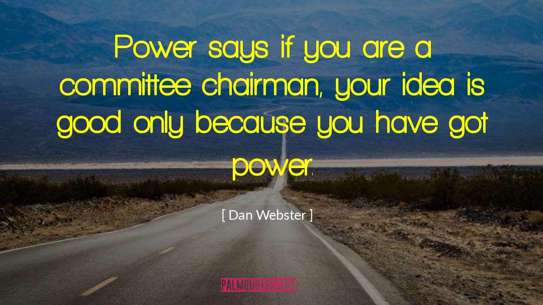 Good Power quotes by Dan Webster