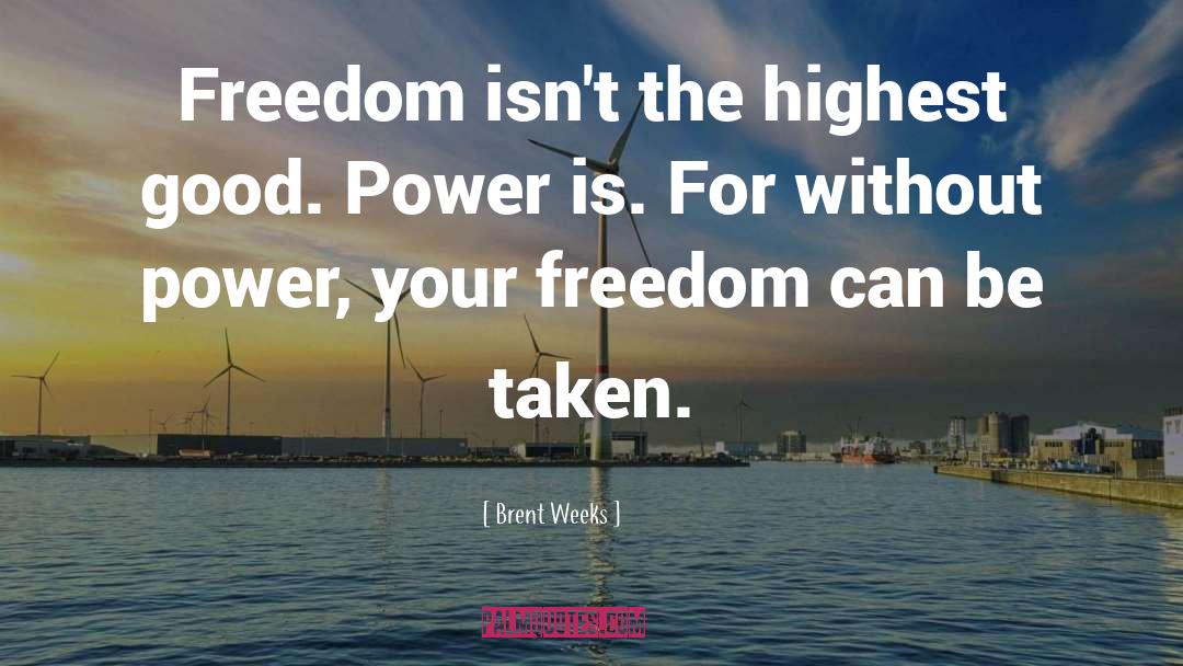 Good Power quotes by Brent Weeks