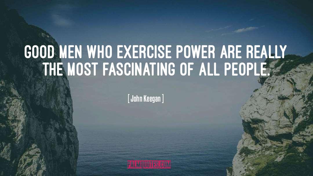Good Power quotes by John Keegan