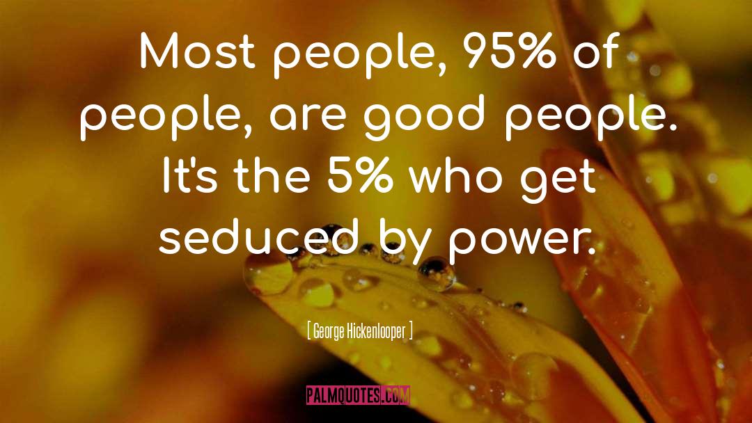 Good Power quotes by George Hickenlooper