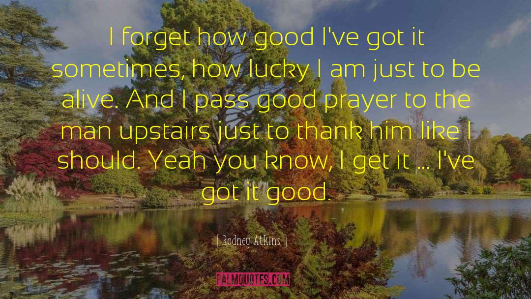 Good Prayer quotes by Rodney Atkins