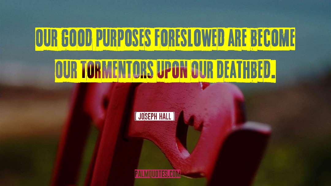 Good Purposes quotes by Joseph Hall