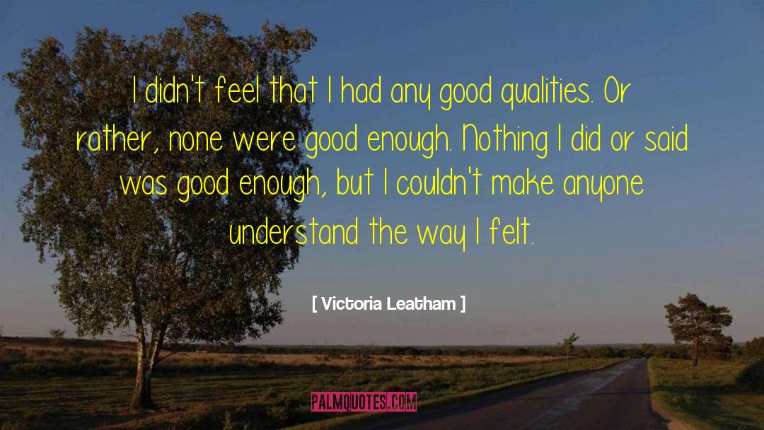 Good Qualities quotes by Victoria Leatham